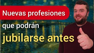 🔝 NUEVAS PROFESIONES con JUBILACIÓN ADELANTADA ✅ [upl. by Ellinad]