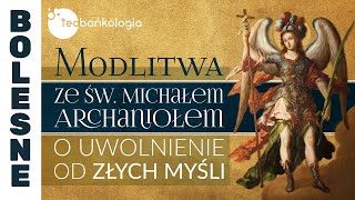 Różaniec Teobańkologia ze św Michałem Archaniołem o uwolnienie od złych myśli 901 Wtorek [upl. by Yllil452]