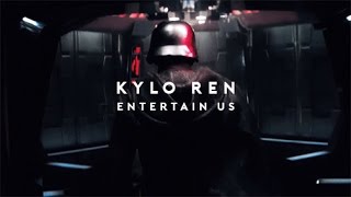 Kylo Ren  Entertain Us [upl. by Theodoric]