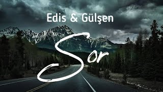 Edis amp Gülşen  Sor Lyrics [upl. by Assenal242]