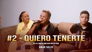 OMAR GELES  QUIERO TENERTE   2  De La 1 a La 1000  Primera Temporada [upl. by Bunni664]