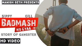 Badmash  Badmash Ho Gya  Punjabi Song  Punjabi Song 2021  Badmasi  Manish Seth  Sippy Gill [upl. by Moth]