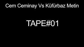 Cem Ceminay vs Küfürbaz Metin TAPE 1 DİKKAT 18 [upl. by Sabella]