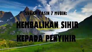 SURAH YASIN 7 MUBIN KEMBALIKAN SIHIR KEPADA PENYIHIRYASIN 7 MUBIN RETURN SHIR TO SENDER [upl. by Landes]