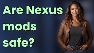 Are Nexus mods safe [upl. by Murphy]