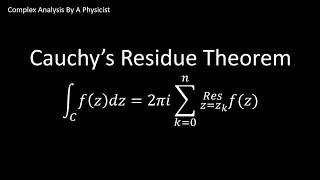 Cauchys Residue Theorem  Complex Analysis By a Physicist [upl. by Eiznekcam44]