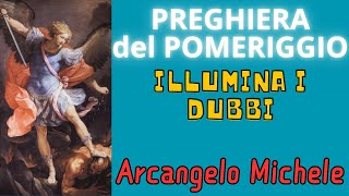 PREGHIERA A SAN MICHELE ARCANGELO  Preghiera del Pomeriggio Illuminaci [upl. by Lesak]