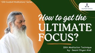 How to achieve Ultimate Focus  Consciousness Meditation  Swami Dhyan Alok  Rupantaran [upl. by Enaenaj]