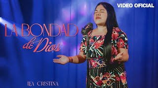 LA BONDAD DE DIOS  LEA CRISTINA  VIDEO OFICIAL [upl. by Vernier]