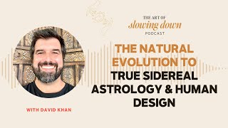 Ep 156 The Natural Evolution to True Sidereal Astrology Human Design amp Gene Keys with David Khan [upl. by Juster368]