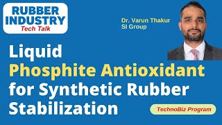 Liquid Phosphite Antioxidant for Synthetic Rubber Stabilization Dr Varun Thakur SI Group [upl. by Araek952]