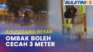 AIR PASANG BESAR  Fenomena Dijangka Berlaku 3 Hari Di Kedah Bermula Esok [upl. by Rosamund]