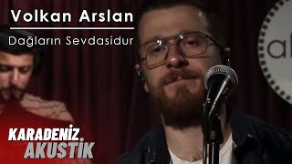 Volkan Arslan  Dağlarun Sevdasidur KaradenizAkustik [upl. by Nimrac542]