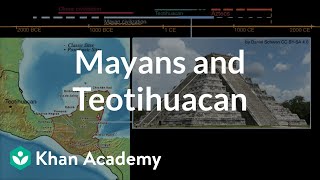 Mayans and Teotihuacan  World History  Khan Academy [upl. by Ardnalak]