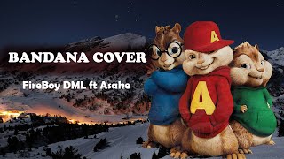 FIREBOY DML FT ASAKE BANDANA MUSIC COVER LYRICS  CHIPMUNKS KANAPLE [upl. by Merrow390]