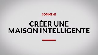 Comment créer une maison intelligente [upl. by Wernher424]