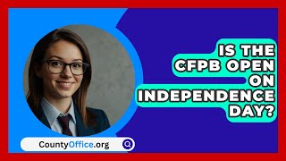 Is the CFPB Open on Independence Day  CountyOfficeorg [upl. by Nelson]