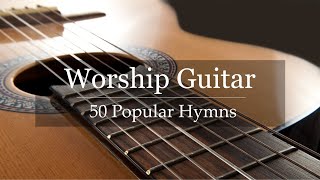 Worship Guitar  Top 50 Hymns of All Time  Instrumental Gospel Music  4k [upl. by Tuesday]