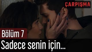 Çarpışma 7 Bölüm  Sadece Senin İçin [upl. by Borer]