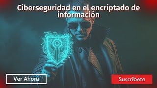 Video 23 de la Hiperseguridad tips de ciberseguridad para el encriptado de información [upl. by Lienaj239]