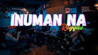 INUMAN NA  Parokya Ni Edgar  Tropavibes Reggae Live Cover ReMastered [upl. by Atinet]