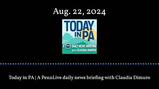 Today in PA  A PennLive daily news briefing with Claudia Dimuro  Aug 22 2024 [upl. by Ethelda131]