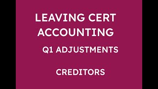 LEAVING CERT ACCOUNTING Q1 ADJUSTMENTS  CREDITORS [upl. by Posehn]