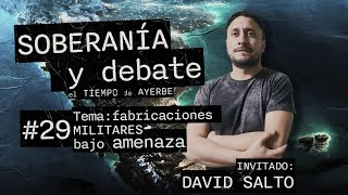 SOBERANIA Y DEBATE 29 David Salto Tema Fabricaciones Militares bajo amenaza [upl. by Bonar]