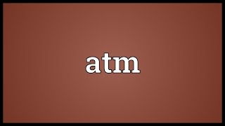 Atm Meaning [upl. by Seen893]