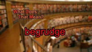 What does begrudge mean [upl. by Iot]