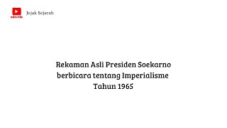 Rekaman Asli Presiden Soekarno berbicara tentang Imperialisme Tahun 1965 direstorasi berwarna [upl. by Quartet]