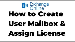 2 Create Exchange Online User Mailbox and Assign License  Microsoft 365 [upl. by Felix]