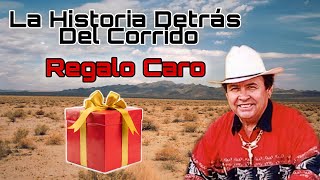 Regalo Caro  La historia detrás del corrido [upl. by Ymia948]