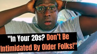 If You Are in Your 20s Don’t Let Older Generations Intimidate You [upl. by Bathsheba]