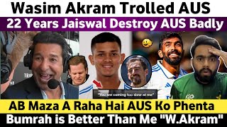 22 Years Jaiswal Destroy Aus Wasim Akram Trolled Australia  Bumrah is World Class  Wasim Akram [upl. by Ertnod]