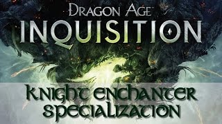 Dragon Age Inquisition  Unlocking Knight Enchanter [upl. by Glyn284]