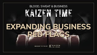 Red Flags when Expanding Your Small Business  Kaizen Time Blood Sweat amp Business Podcast [upl. by Anawik547]