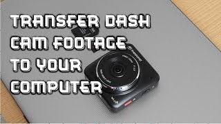 How to Transfer Dash Cam Footage to Your Computer [upl. by Naves]