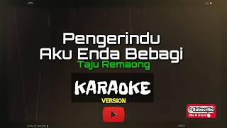 Karaoke Version Pengerindu Aku Enda Bebagi  Taju Remaong [upl. by Lennie511]