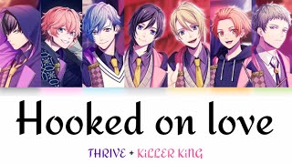 BProject Hooked on love  THRIVE  KiLLER KiNG  Lyrics KanRomEng [upl. by Ecaroh]