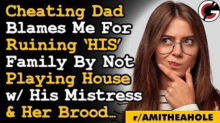 Dad Blames Me For Ruining quotHisquot Family Cos I Wont Play House w His Mistress And Her Brood AITA [upl. by Aiset]