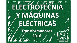 ELECTROTECNIA  Transformadores 35  Cursado 2016 [upl. by Jethro]