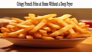 How to make crispy French fries at home without a deep fryer [upl. by Doomham]