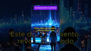 ¡La computación cuántica está a punto de cambiar el mundo Descubre cómo revolucionará todo 🌍🚀 [upl. by Jackqueline]