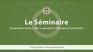 SÉMINAIRE  Comprendre lAmour réel la sexualité et lénergie de la Kundalini par Sandra Vimont [upl. by Holcman]