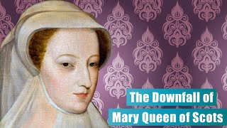 How a Marriage Ruined a Queen The Downfall of Mary Queen of Scots [upl. by Sinnej]