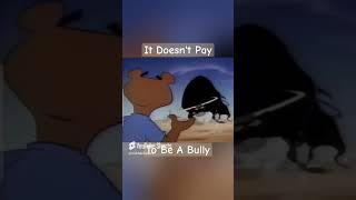 It Doesnt Pay To Be A Bully [upl. by Jovia783]