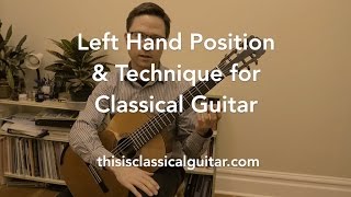 Lesson Left Hand Position and Technique for Classical Guitar [upl. by Ludlew]