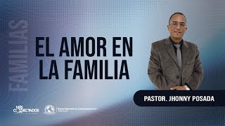 EL AMOR EN LA FAMILIA  Pastor Jhonny Posada [upl. by Ardekan]