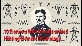 Heating element contributor  10 Pioneers Who Revolutionized Heating Element Technology [upl. by Nerdna]